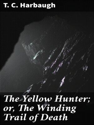 cover image of The Yellow Hunter; or, the Winding Trail of Death